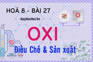Điều chế, sản xuất Oxi (O2) trong phòng thí nghiệm và trong công nghiệp - hoá 8 bài 27